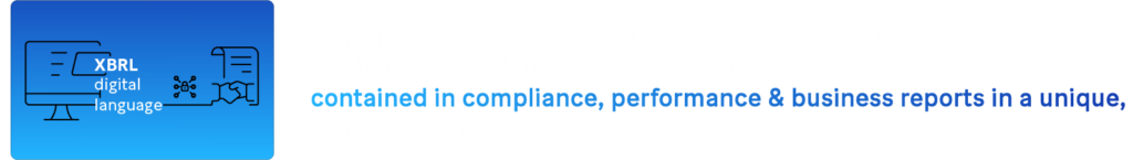 XBRL provides a digital language whereby reporting terms are “authoritatively defined” using tags, used to extract financial data contained in compliance, performance & business reports in a unique, consistent and standardized way.