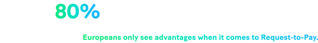 -Image : According to a survey by Galitt, 80% of Europeans only see advantages when it comes to Request-to-Pay.