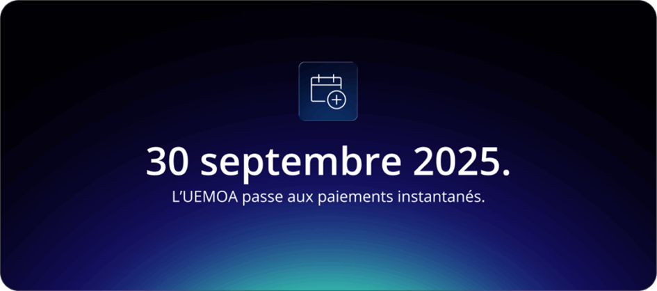 30 septembre 2025 : L'UEMOA passe aux paiements instantanés.